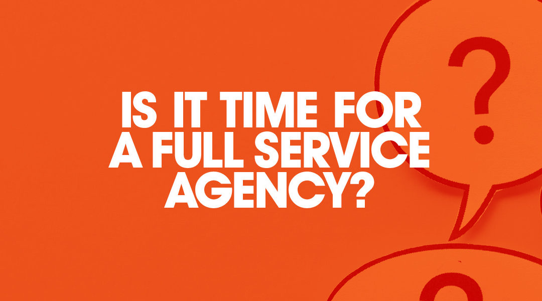 Is it Time to Transition to a Full Service Media Agency?